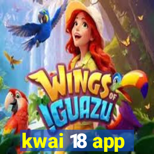 kwai 18 app